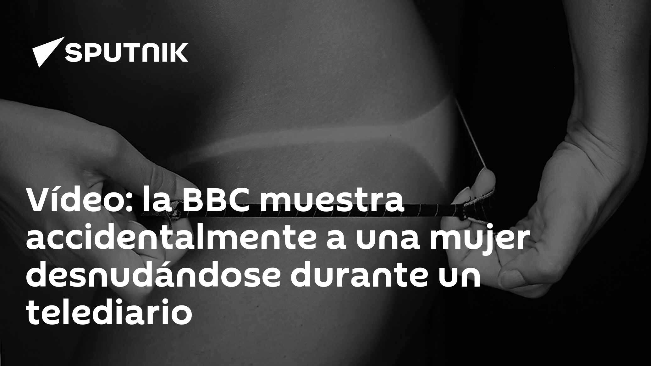 Vídeo: la BBC muestra accidentalmente a una mujer desnudándose durante un  telediario - 09.08.2017, Sputnik Mundo