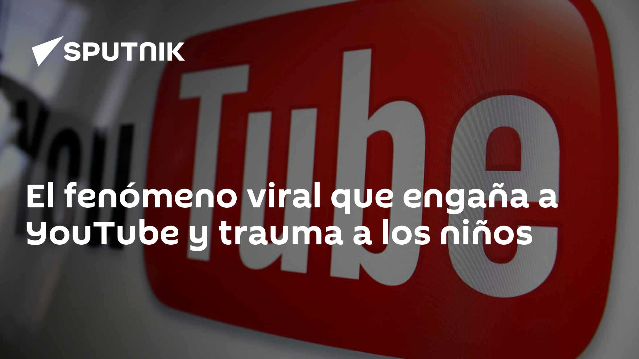 El fenómeno viral que engaña a YouTube y trauma a los niños - 11.12.2017,  Sputnik Mundo