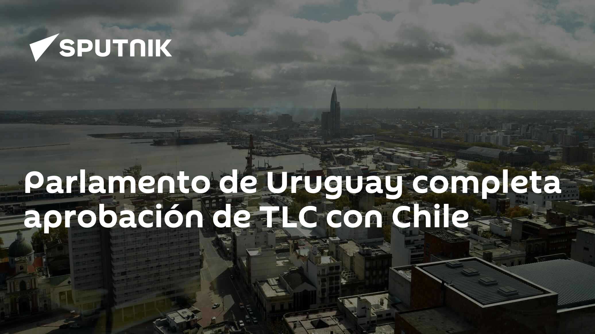 Parlamento de Uruguay completa aprobación de TLC con Chile 01.08.2018