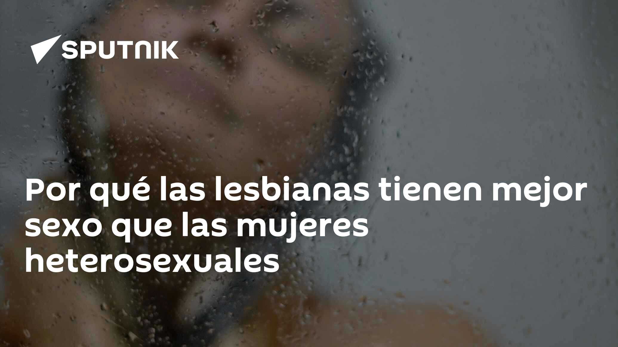 Por qué las lesbianas tienen mejor sexo que las mujeres heterosexuales -  05.08.2018, Sputnik Mundo