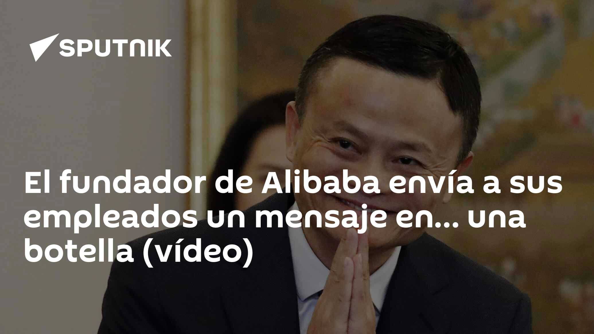 El Fundador De Alibaba Envía A Sus Empleados Un Mensaje En Una Botella Vídeo 15092019 3171