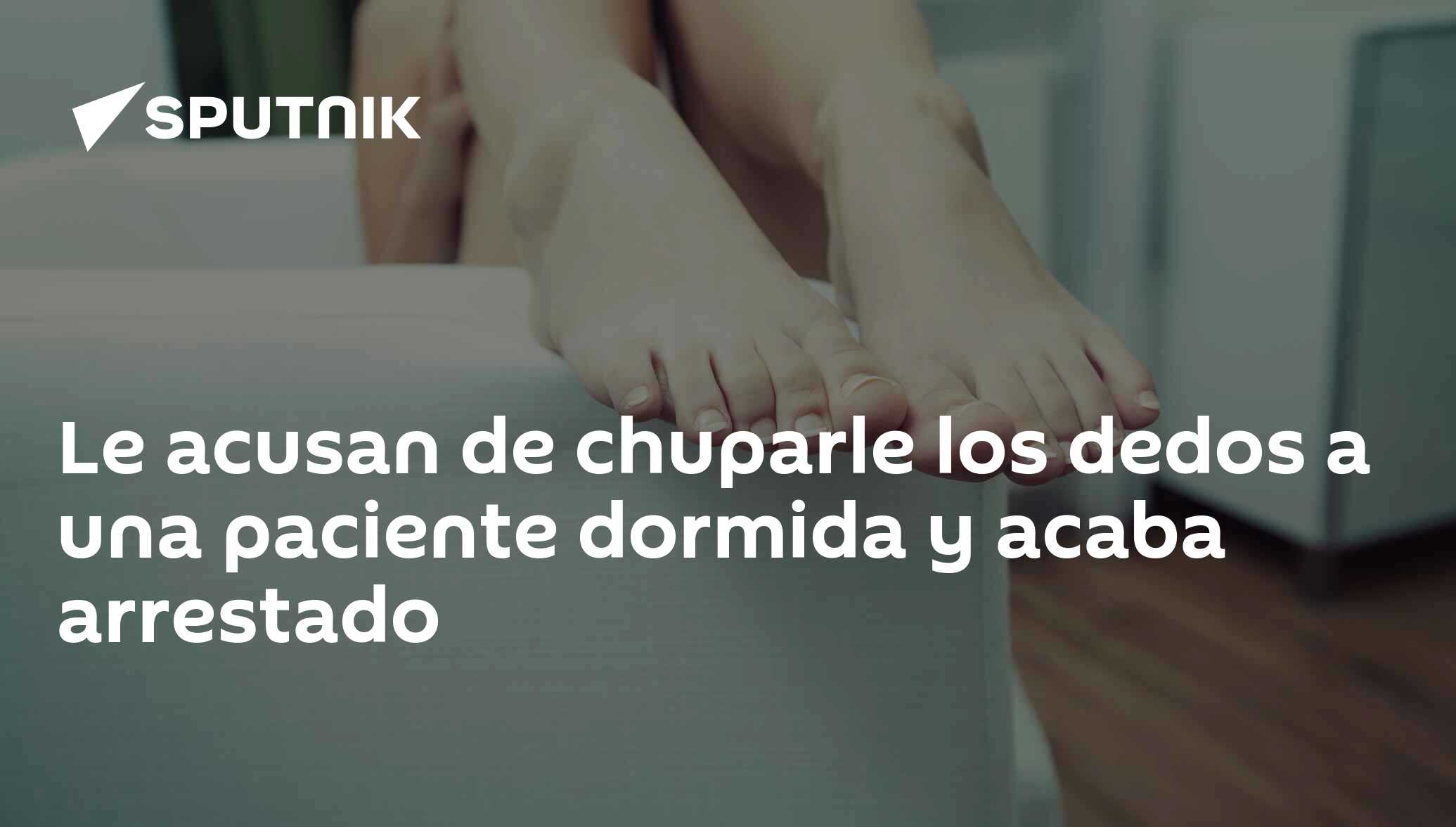 Le acusan de chuparle los dedos a una paciente dormida y acaba arrestado -  29.02.2020, Sputnik Mundo