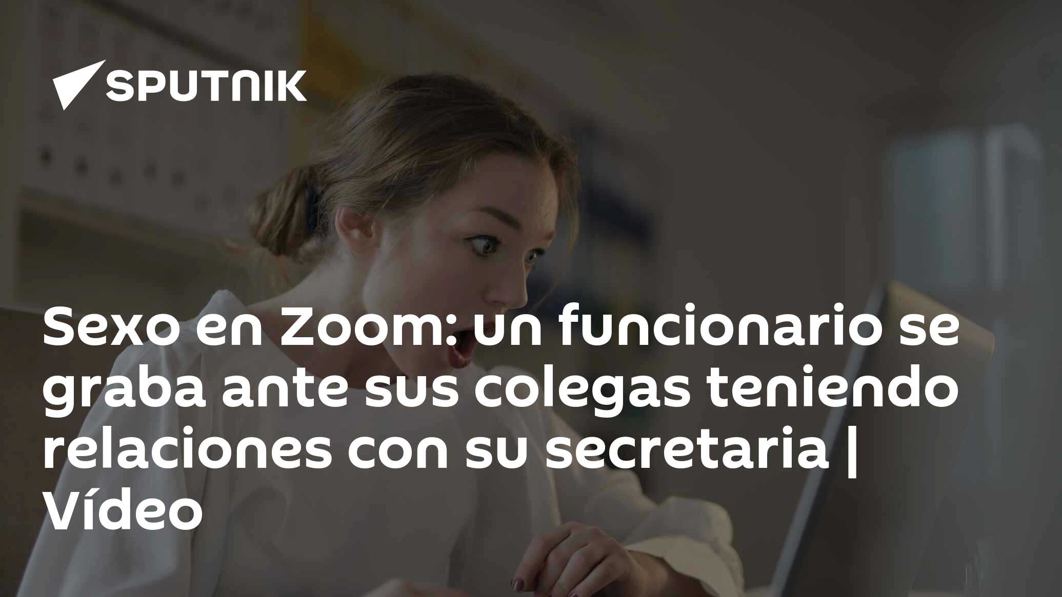 Sexo en Zoom: un funcionario se graba ante sus colegas teniendo relaciones  con su secretaria | Vídeo - 30.08.2020, Sputnik Mundo