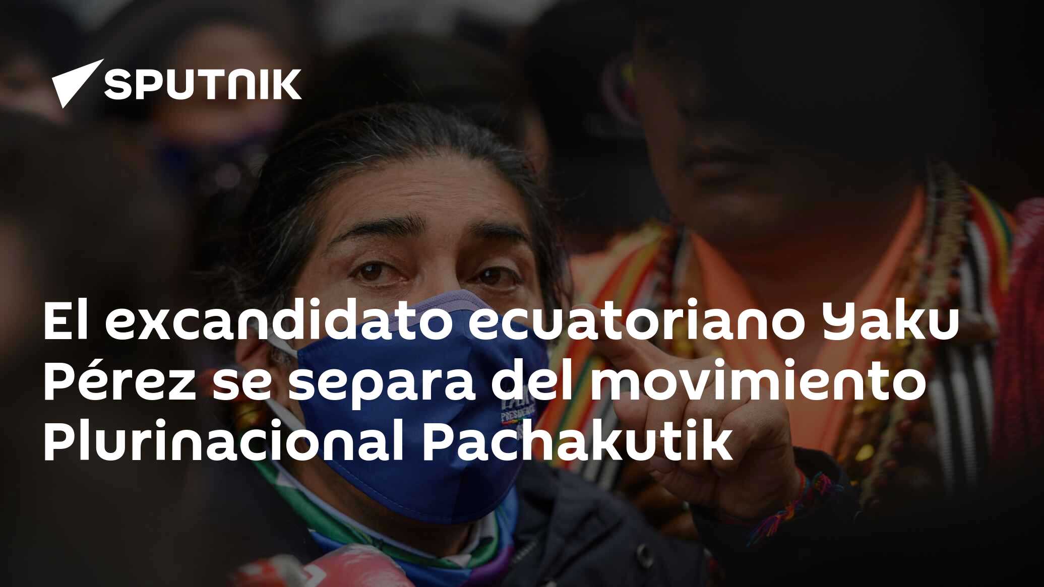 El Excandidato Ecuatoriano Yaku Pérez Se Separa Del Movimiento Plurinacional Pachakutik 1905 3275