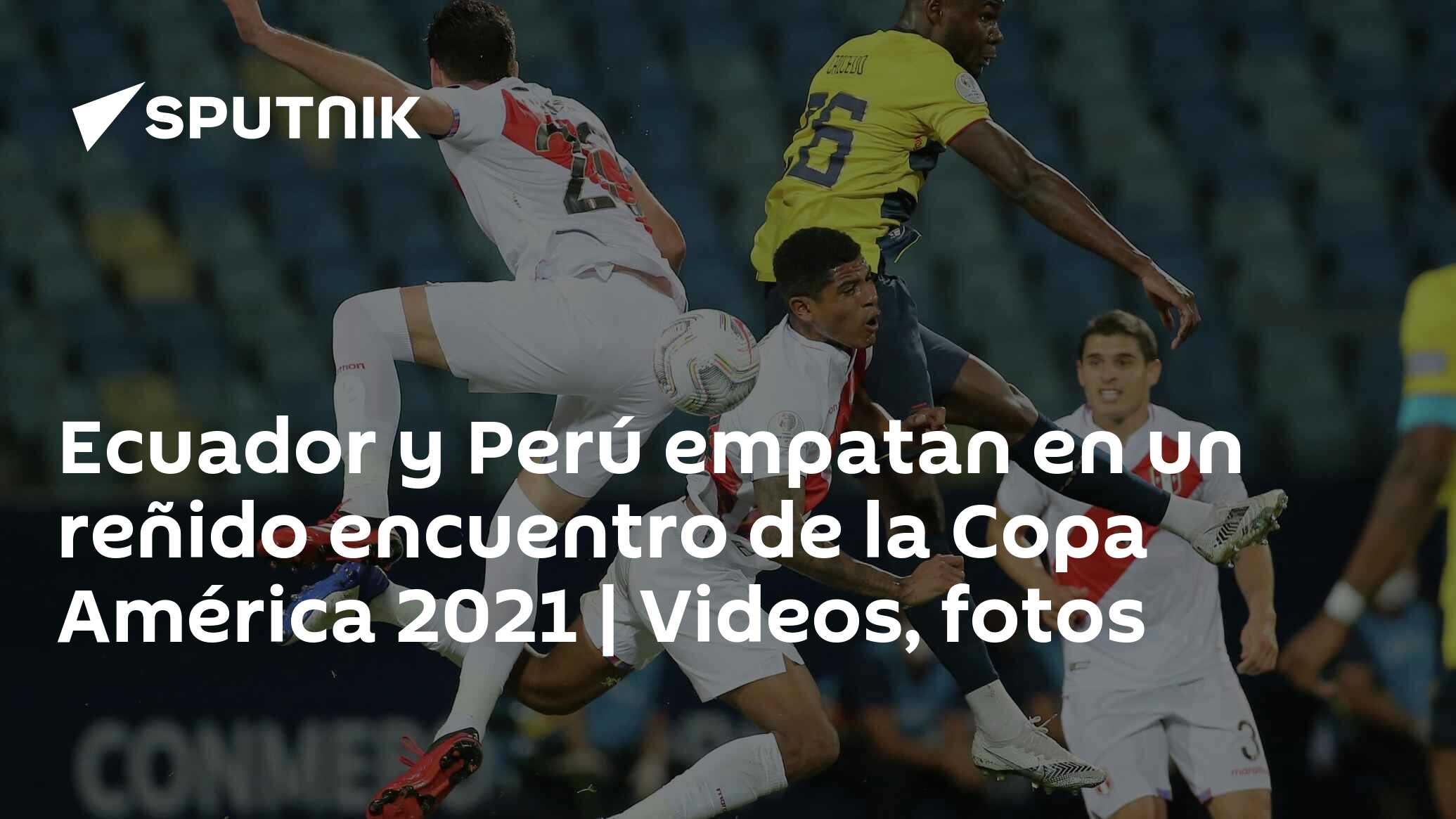 Ecuador Y Perú Empatan En Un Reñido Encuentro De La Copa América 2021 Videos Fotos 2306 5823