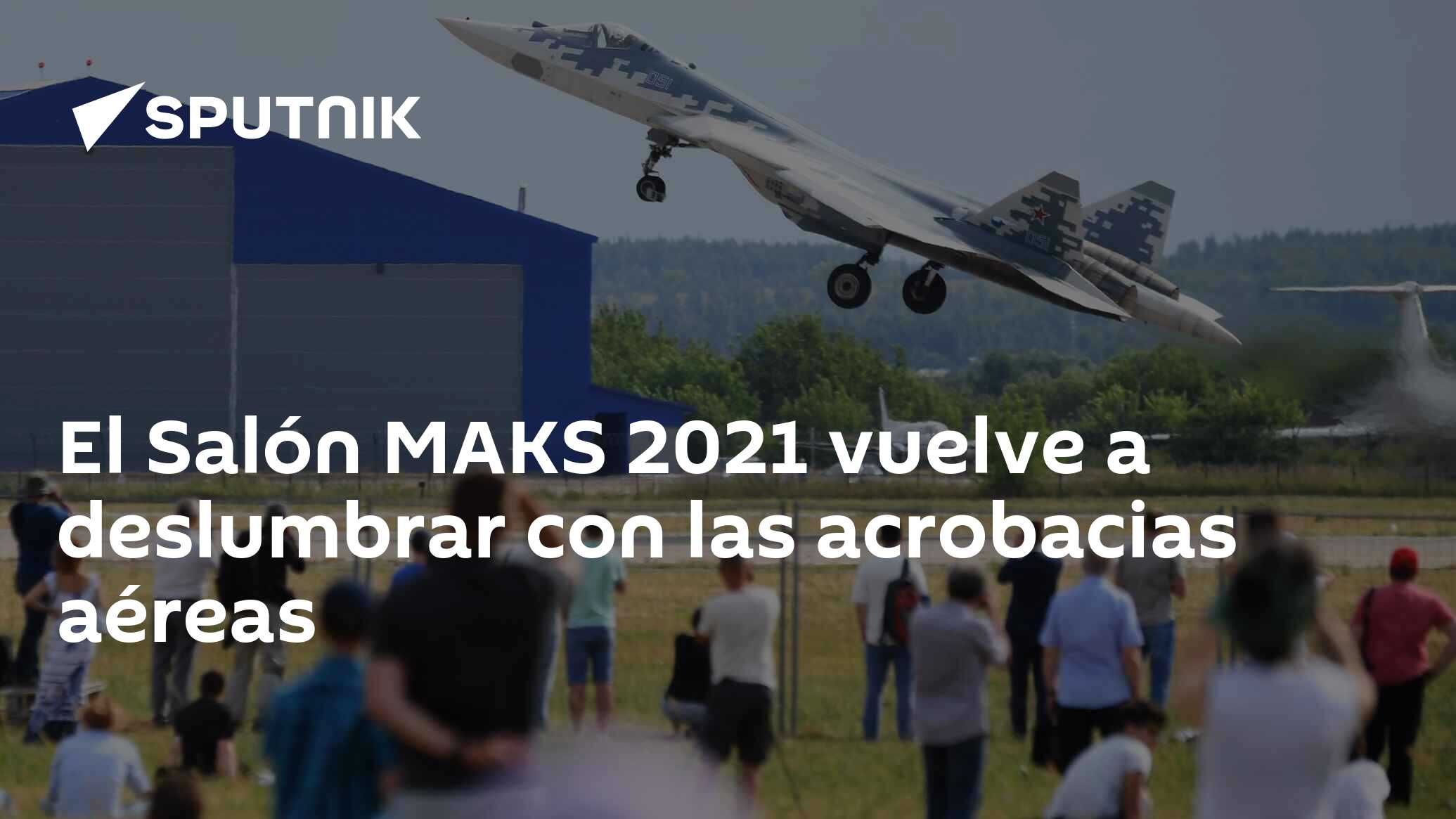 El Salón MAKS 2021 vuelve a deslumbrar con las acrobacias aéreas - 22. ...