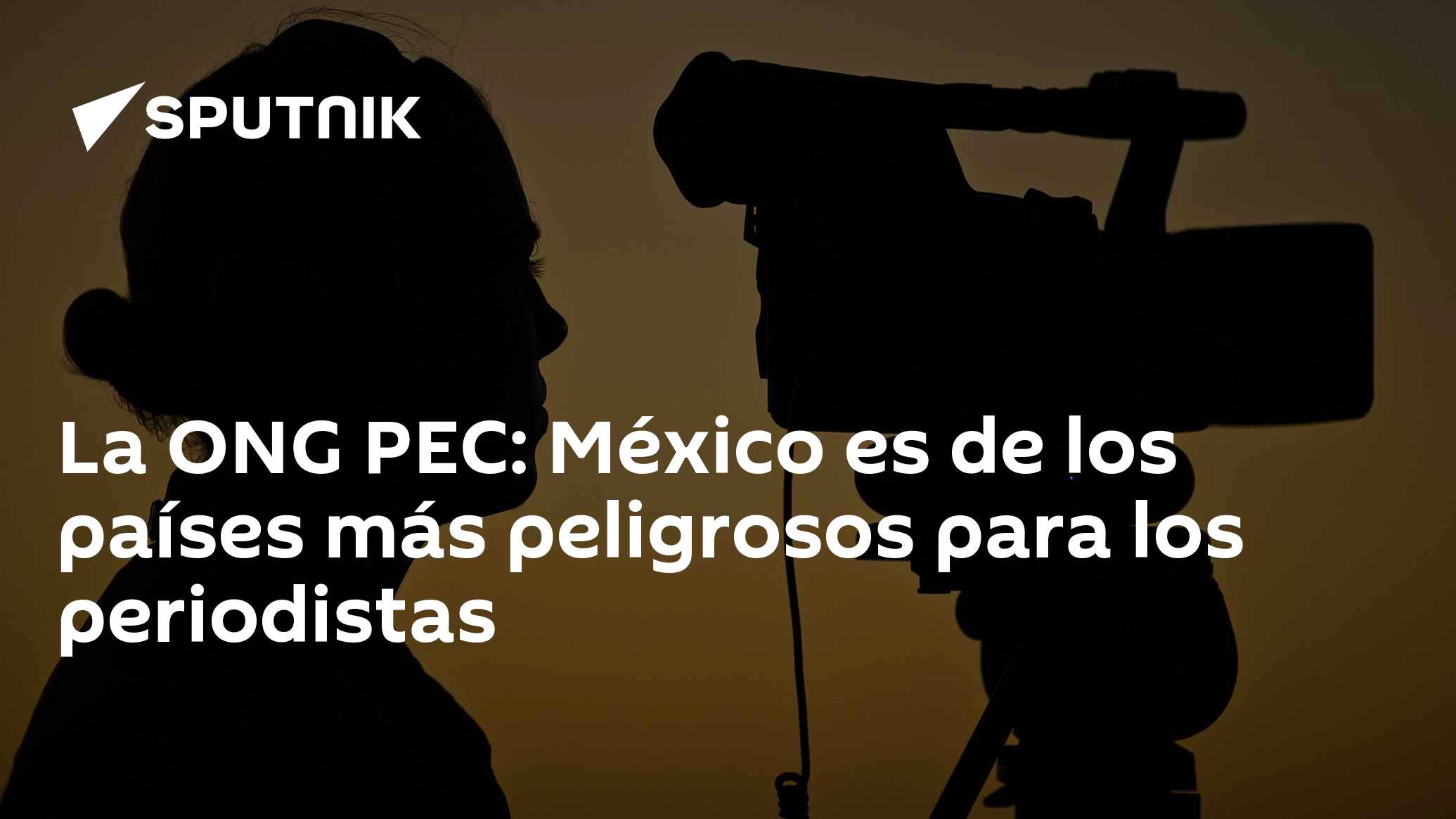 La Ong Pec México Es De Los Países Más Peligrosos Para Los Periodistas 09122021 Sputnik Mundo 1236