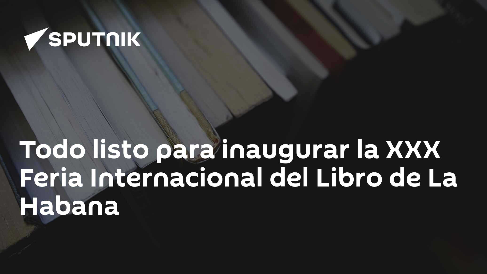 Todo listo para inaugurar la XXX Feria Internacional del Libro de La Habana  - 20.04.2022, Sputnik Mundo