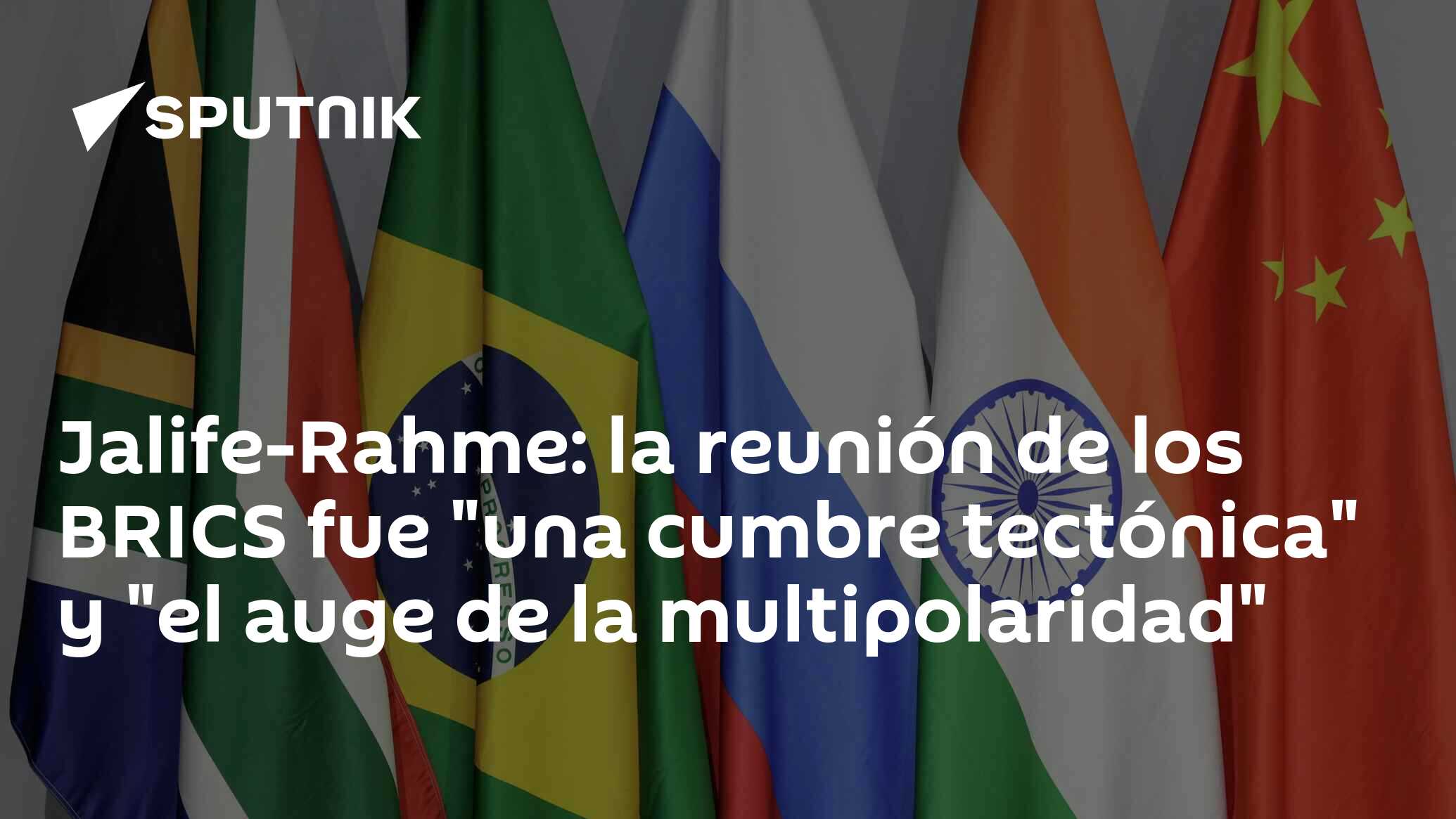 JalifeRahme la reunión de los BRICS fue "una cumbre tectónica" y "el