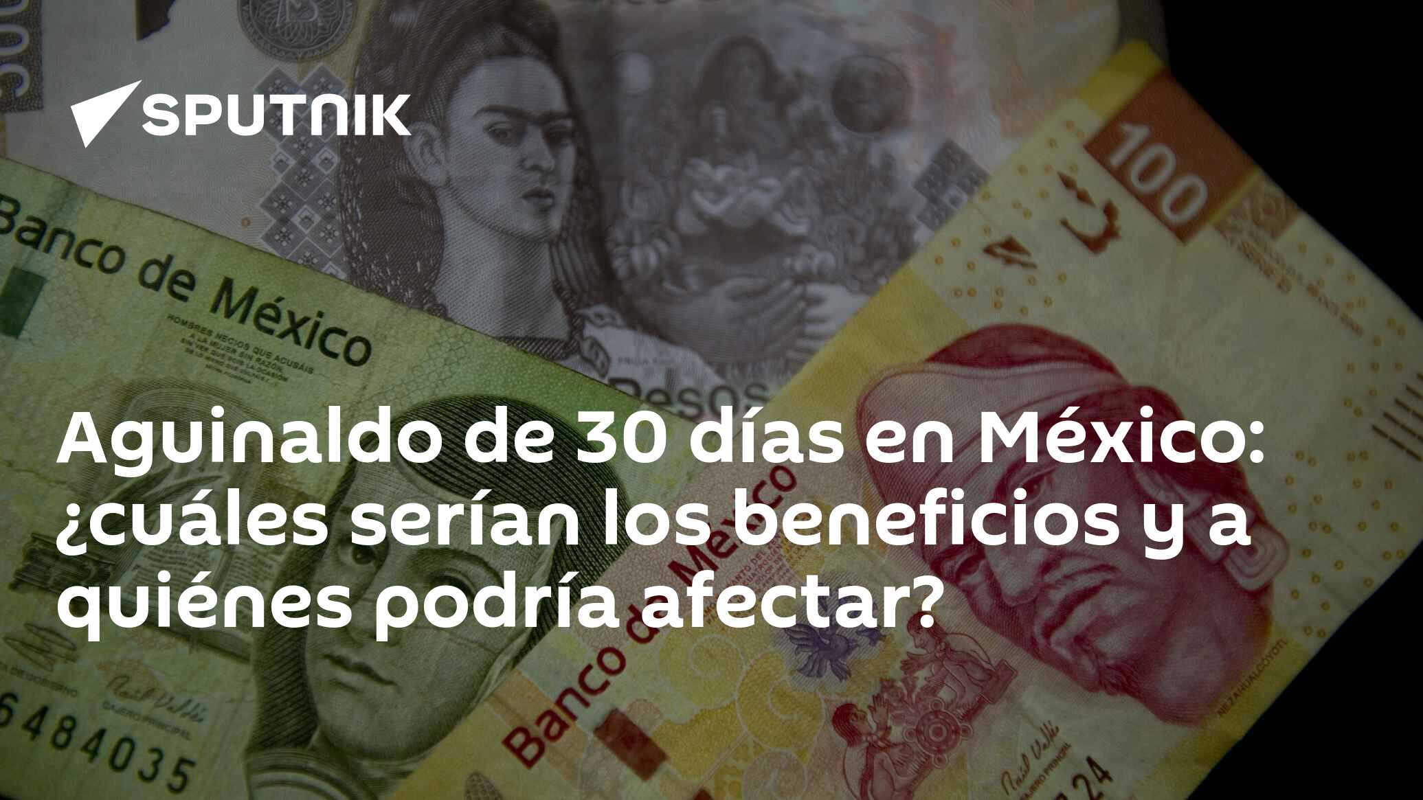 Aguinaldo de 30 días en México ¿cuáles serían los beneficios y a